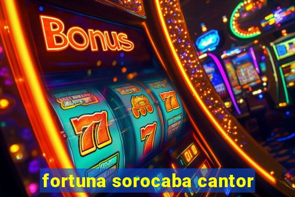 fortuna sorocaba cantor